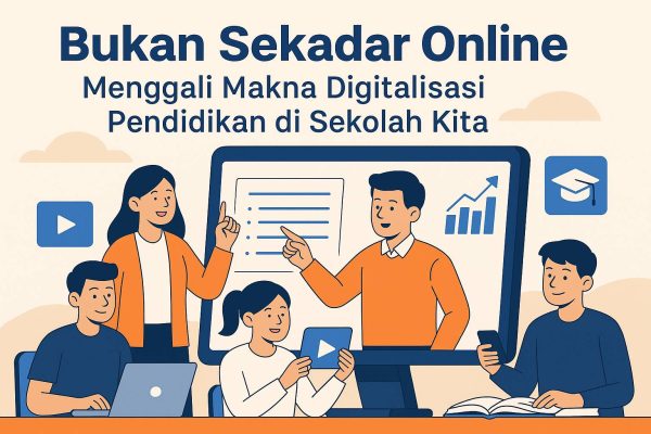 Bukan Sekadar Online: Menggali Makna Digitalisasi Pendidikan Di Sekolah Kita